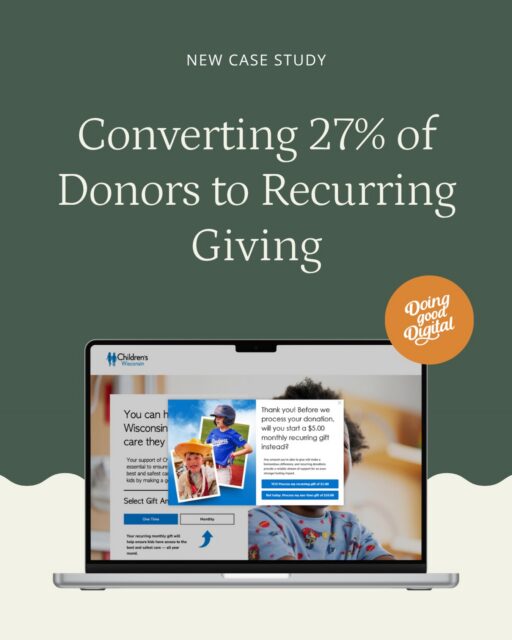 We helped Children’s Wisconsin convert 27% of their donors to recurring giving with data-driven optimization. 

Learn how we did it via our website under ‘Our Work’.